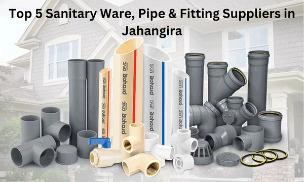 Top 5 Sanitary Ware, Pipe & Fitting Suppliers in Jahangira